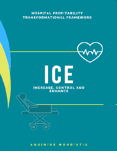 Increase, Control and Enhance (ICE). The Hospital Pofitability Transformation Framework