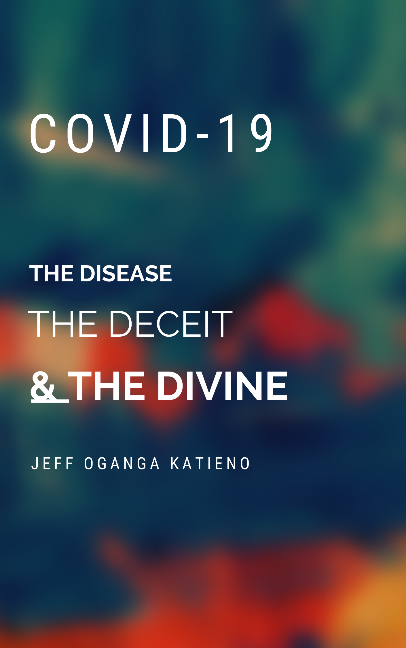 COVID-19: The Disease, The Deceit & The Divine
